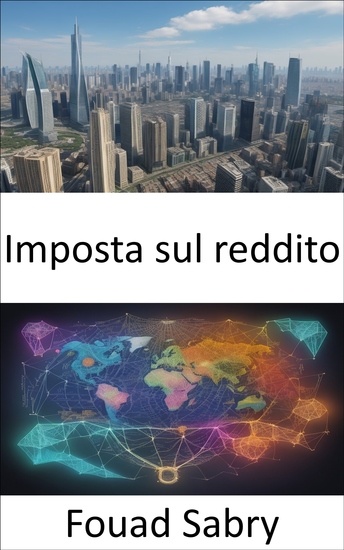 Imposta sul reddito - Padroneggiare l'imposta sul reddito: il tuo percorso verso l'empowerment finanziario - cover