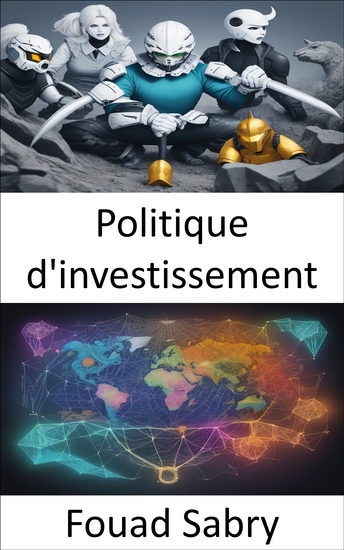 Politique d'investissement - Libérer la prospérité financière un guide complet de la politique d'investissement - cover