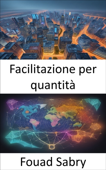 Facilitazione per quantità - Padroneggiare l'arte del Quantitative Easing: una guida all'empowerment economico - cover