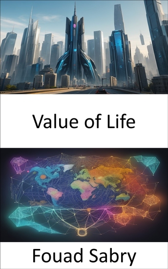 Value of Life - Unlocking Life's Intrinsic Worth Navigating Choices in Healthcare Ethics Environment and Economics - cover