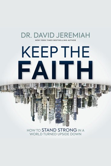 Keep the Faith - How to Stand Strong in a World Turned Upside-Down - cover
