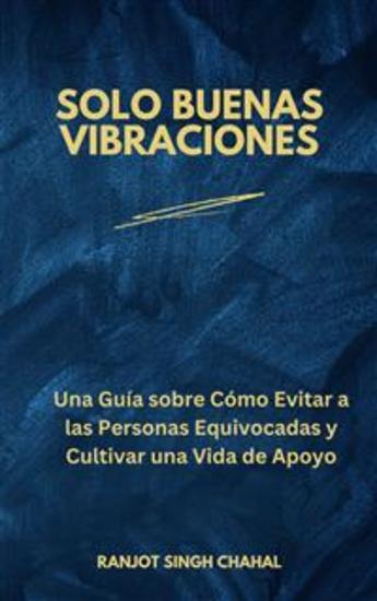 Solo Buenas Vibraciones: Una Guía sobre Cómo Evitar a las Personas Equivocadas y Cultivar una Vida de Apoyo - cover