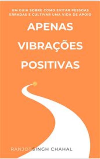 Apenas Vibrações Positivas: Um Guia sobre Como Evitar Pessoas Erradas e Cultivar uma Vida de Apoio - cover