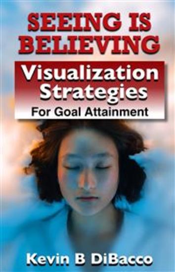 Seeing is Believing - Strategies for Goal Attainment : Visualization Strategies - cover