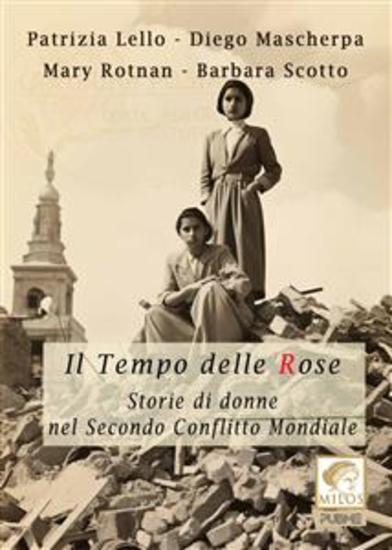 Il tempo delle rose - Storie di donne nel secondo conflitto mondiale - cover