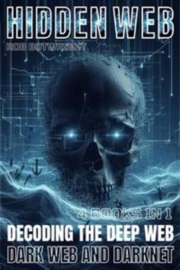 Hidden Web - Decoding The Deep Web Dark Web And Darknet - cover