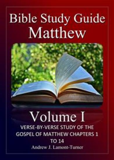 Bible Study Guide: Matthew Volume I - Verse-By-Verse Study Of The Gospel Of Matthew Chapter 1 To 14 - cover