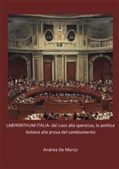 LABYRINTHUM ITALIA- dal caos alla speranza la politica italiana alla prova del cambiamento - cover
