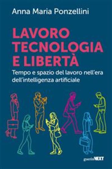 Lavoro tecnologia e libertà - Tempo e spazio del lavoro nell'era dell'intelligenza artificiale - cover