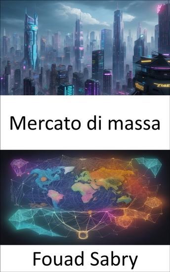 Mercato di massa - Decodificare il comportamento dei consumatori e padroneggiare le strategie di marketing per il moderno mercato di massa - cover