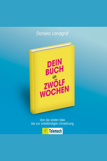Dein Buch in zwölf Wochen - Von der ersten Idee bis zur vollständigen Umsetzung (ungekürzt) - cover