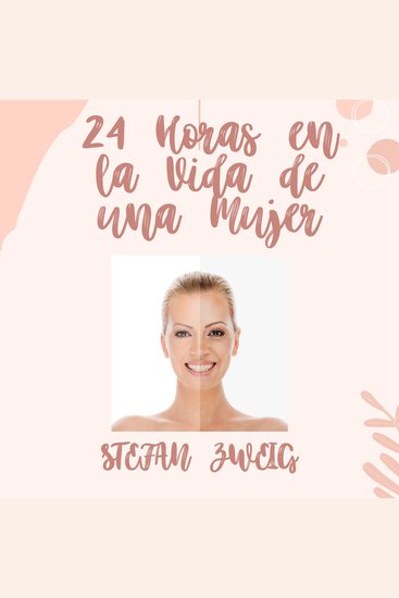 "24 HORAS EN LA VIDA DE UNA MUJER" - Un mundo donde las decisiones impulsivas y los deseos ocultos chocan con las normas sociales - cover