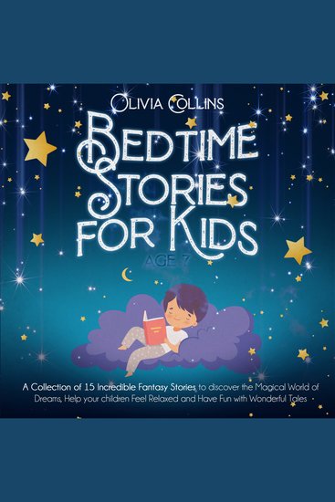 Bedtime Stories for Kids Age 7 - A Collection of 15 Incredible Fantasy Stories to discover the Magical World of Dreams help your children Feel Relaxed and Have Fun with Wonderful Tales - cover