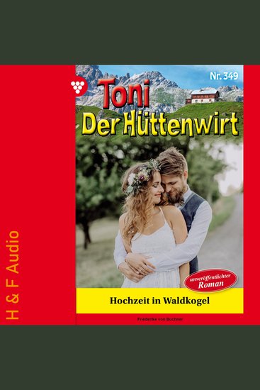Hochzeit in Waldkogel - Toni der Hüttenwirt Band 349 (ungekürzt) - cover