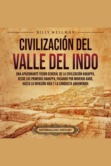 Civilización del valle del Indo: Una apasionante visión general de la civilización Harappa desde los primeros harappa pasando por Mohenjo-daro hasta la invasión aria y la conquista aqueménida - cover