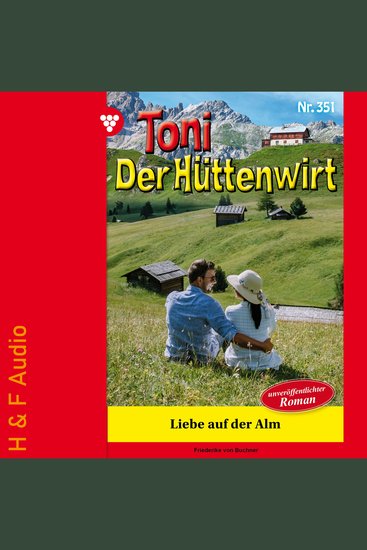 Liebe auf der Alm - Toni der Hüttenwirt Band 351 (ungekürzt) - cover