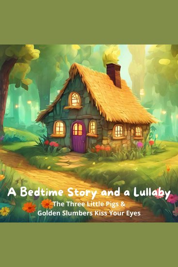 Bedtime Story and a Lullaby A: The Three Little Pigs & Golden Slumbers Kiss Your Eyes - cover