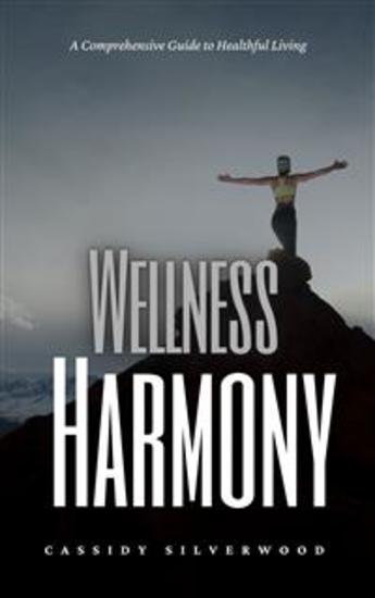 Wellness Harmony - A Comprehensive Guide to Healthful Living - cover