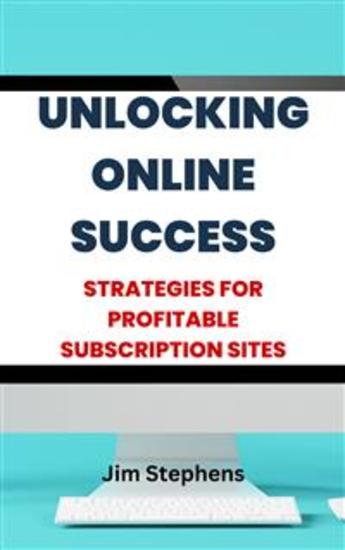 Unlocking Online Success - Strategies for Profitable Subscription Sites - cover