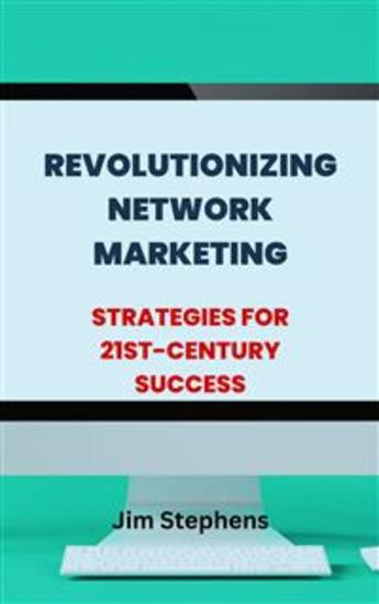 Revolutionizing Network Marketing - Strategies for 21st-Century Success by Jim Stephens - cover
