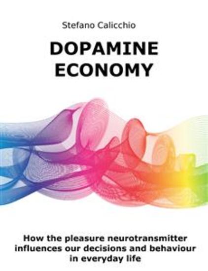 Dopamine economy - How the pleasure neurotransmitter influences our decisions and behaviour in everyday life - cover