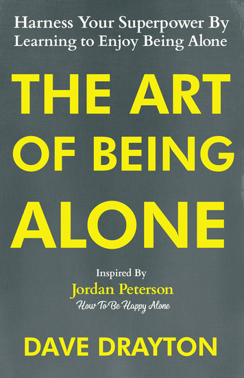 The Art of Being Alone - Harness Your Superpower By Learning to Enjoy Being Alone Inspired By Jordan Peterson - cover