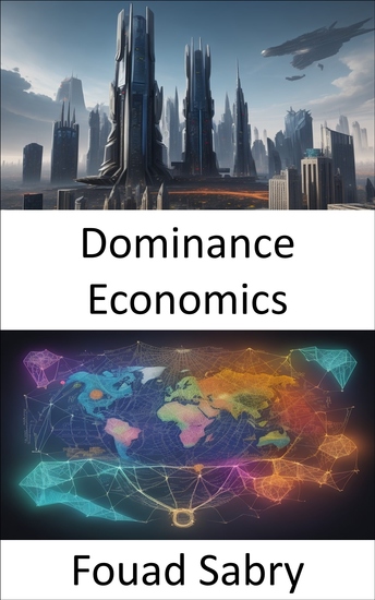 Dominance Economics - Decoding Dominance Navigating Economic Power and Market Influence - cover