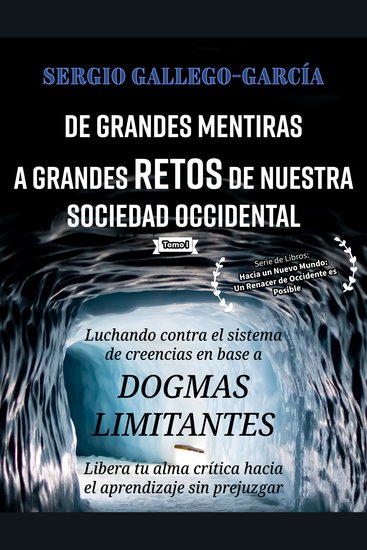 De Grandes Mentiras a Grandes Retos de Nuestra Sociedad Occidental - Luchando contra el sistema de creencias en base a dogmas limitantes: Tomo I - cover