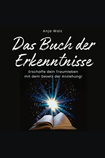 Das Buch der Erkenntnisse - Erschaffe dein Traumleben mit dem Gesetz der Anziehung! - cover