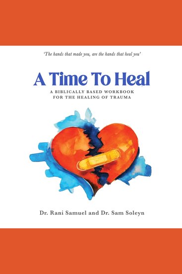 A Time To Heal - A Biblically Based Workbook For The Healing Of Trauma - cover