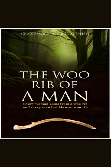 The Woo Rib of a Man - Every woman came from a woo rib and every man has his own woo rib - cover