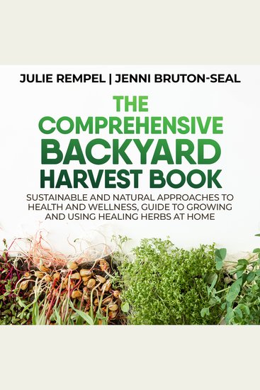 The Comprehensive Backyard Harvest Book - Sustainable and Natural Approaches to Health and Wellness Guide to Growing and Using Healing Herbs at Home - cover