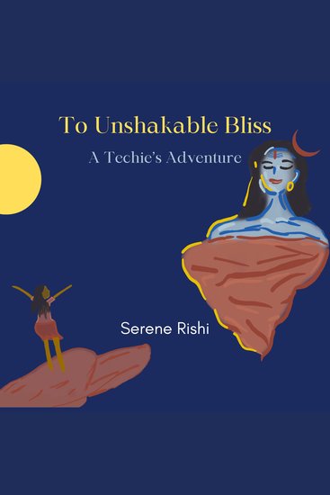 To Unshakable Bliss - A Techie's Adventure - cover