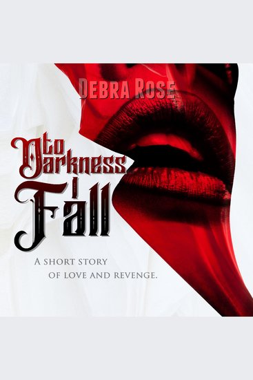 To Darkness I Fall - A Short Story of Love and Revenge - cover
