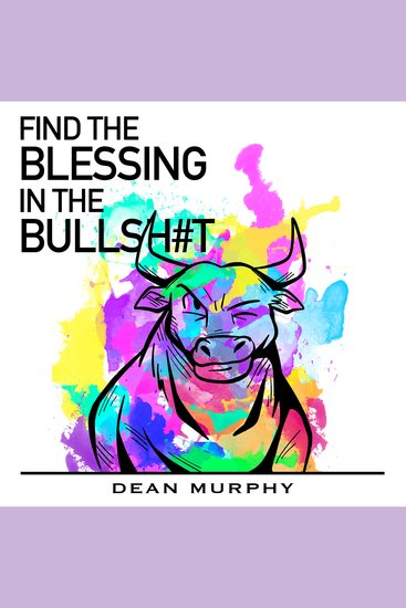 FIND THE BLESSING IN THE BULLSH#T - "You too can have an incredible life" - cover