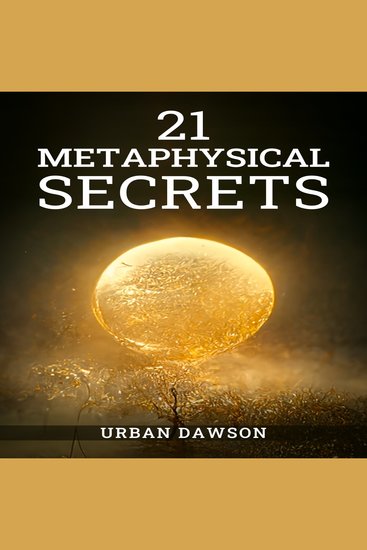 21 METAPHYSICAL SECRETS - Wisdom That Can Change Your Life Even If You Think Differently (2022 Guide for Beginners) - cover
