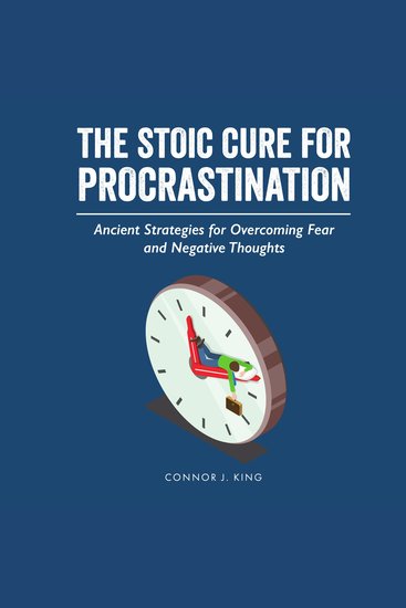 The Stoic Cure for Procrastination - Ancient Strategies for Overcoming Fear and Negative Thoughts - cover