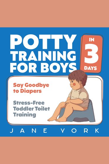 Potty Training for Boys - Say Goodbye to Diapers in 3 Days: Stress-Free Toddler Toilet Training - cover