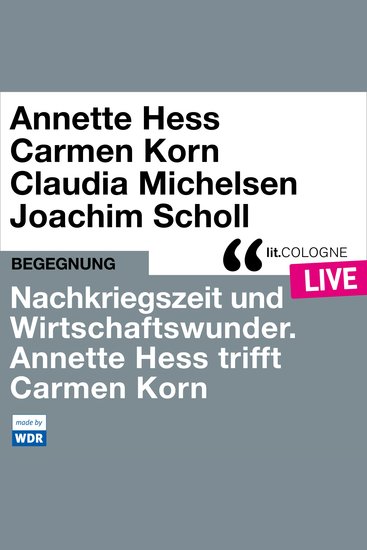 Nachkriegszeit und Wirtschaftswunder Annette Hess trifft Carmen Korn - litCOLOGNE live (ungekürzt) - cover