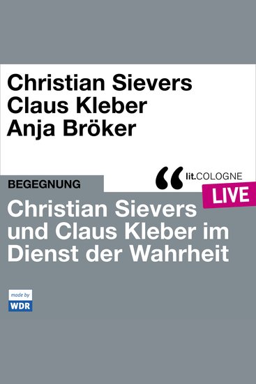 Christian Sievers und Klaus Kleber im Dienst der Wahrheit - litCOLOGNE live (ungekürzt) - cover