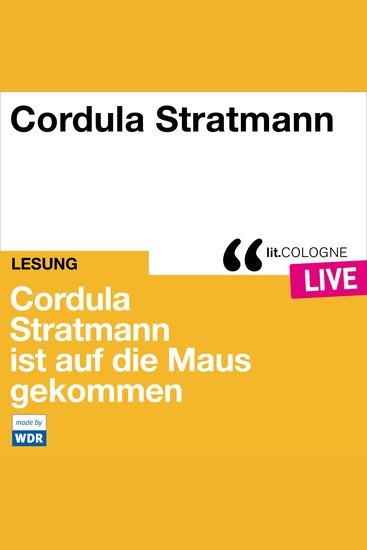 Cordula Stratmann ist auf die Maus gekommen - litCOLOGNE live (Ungekürzt) - cover