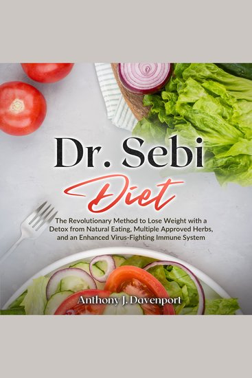 DrSebi Diet - The Revolutionary Method to Lose Weight with a Detox from Natural Eating Multiple Approved Herbs and an Enhanced Virus-Fighting Immune System - cover