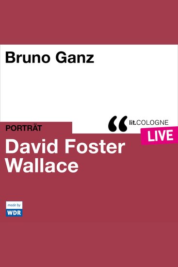 Bruno Ganz liest David Foster Wallace - litCOLOGNE live (ungekürzt) - cover