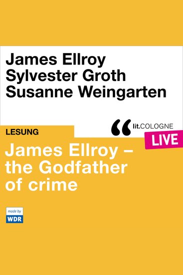 James Ellroy - The Godfather of crime - litCOLOGNE live (ungekürzt) - cover