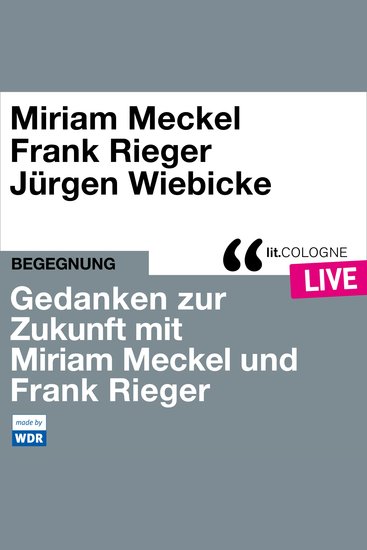 Gedanken zur Zukunft mit Miriam Meckel und Frank Rieger - litCOLOGNE live (ungekürzt) - cover