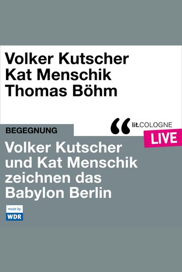 Volker Kutscher und Kat Menschik zeichnen das Babylon Berlin - litCOLOGNE live (Ungekürzt) - cover