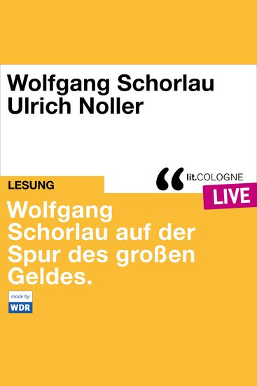 Wolfgang Schorlau auf der Spur des großen Geldes - litCOLOGNE live (ungekürzt) - cover