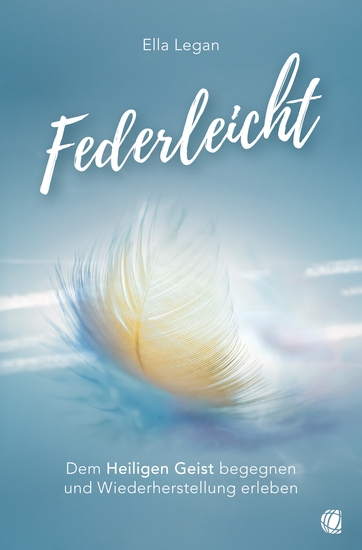 Federleicht - Dem Heiligen Geist begegnen und Wiederherstellung erleben - cover