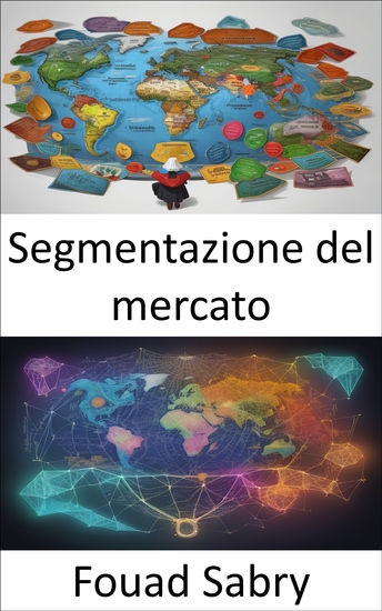 Segmentazione del mercato - Sbloccare il successo nel marketing una guida completa alla segmentazione del mercato - cover