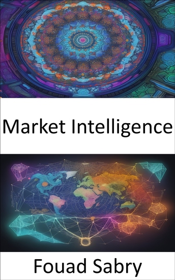 Market Intelligence - Mastering Market Intelligence Strategies for Success in a Data-Driven World - cover